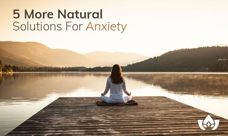 5 More Natural Solutions For Anxiety | Mindful Healing | Mississauge Naturopathic Doctor
