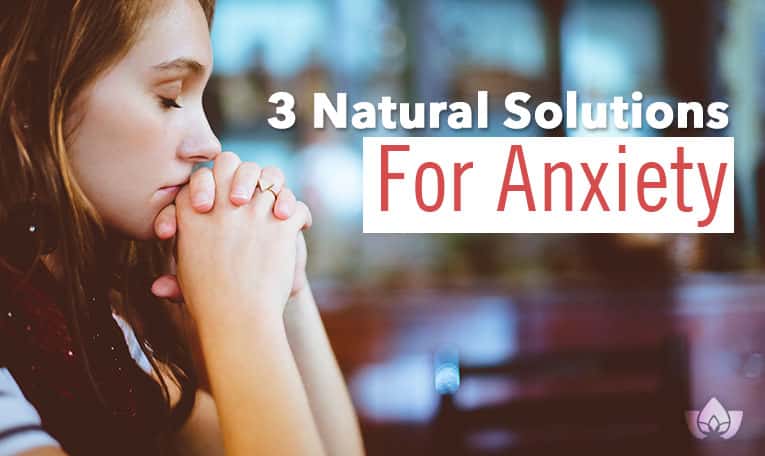 3 Natural Solutions For Anxiety | Mindful Healing | Mississauge Naturopathic Doctor