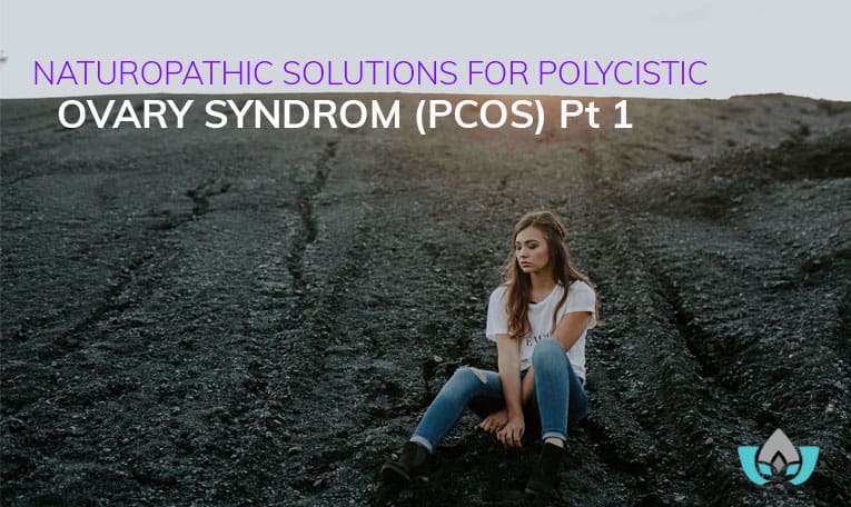 Naturopathic Solutions For Polycistic Ovary Syndrom (PCOS) Pt 1 | Mindful Healing | Mississauge Naturopathic Doctor