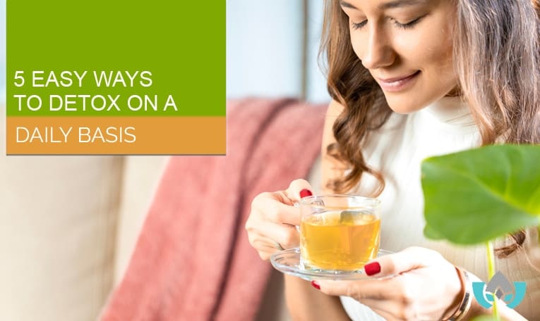 5 Easy Ways To Detox On A Daily Basis | Mindful Healing ClinicDr. Maria Cavallazzi Naturopathic Doctor In Mississauga Streetsville Clinic